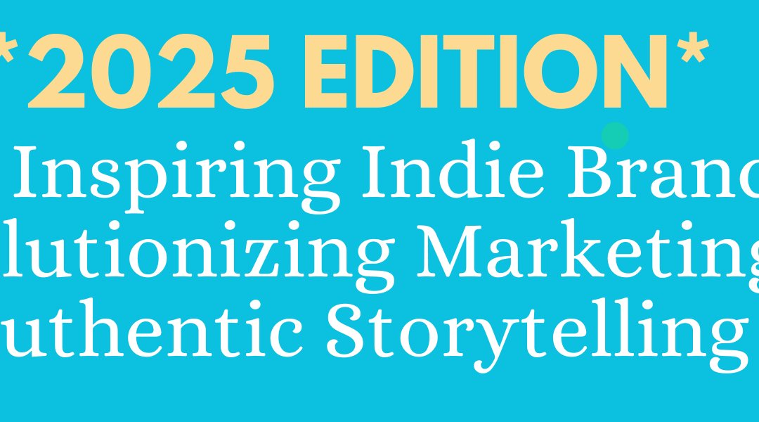 🌱 22 Inspiring Indie Brands Redefining Marketing With Authentic Storytelling *2025 Edition*