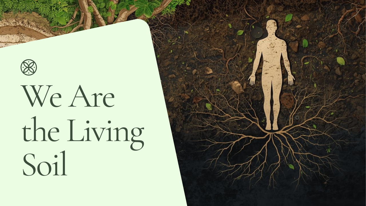 We Are the Living Soil